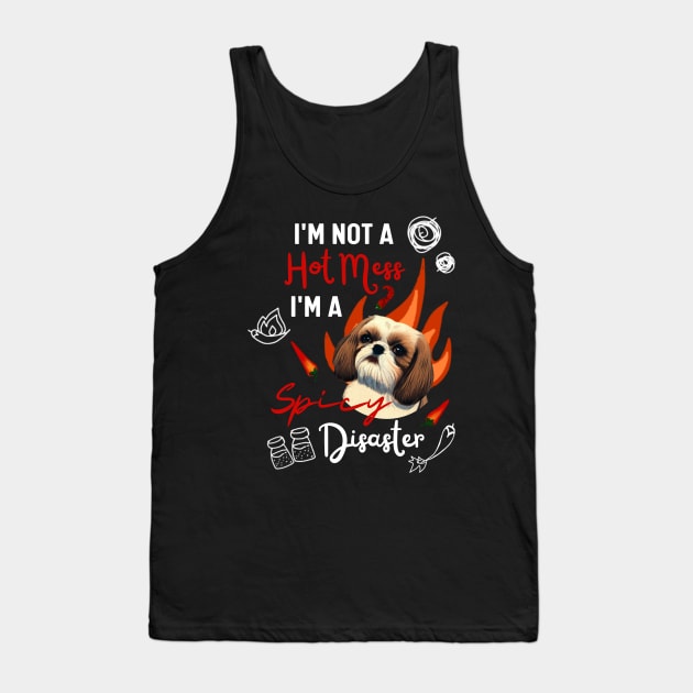 Funny Shih Tzu Joke Quote Cute Puppy is A Hot Mess I Am A Spicy Disaster Tank Top by Mochabonk